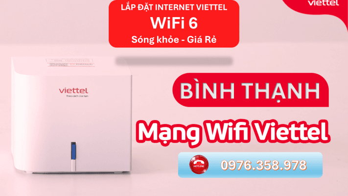 Lắp wifi Viettel Bình Thạnh, mạng internet cáp quang wifi 6, sóng khỏe, giá rẻ, lắp đặt nhanh.