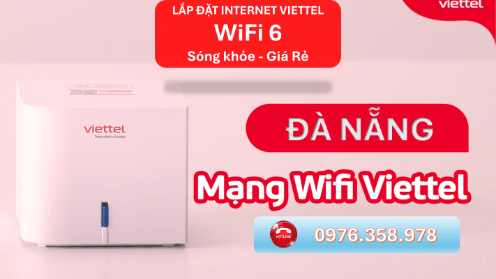 Lắp wifi Đà Nẵng hãy chọn mạng Viettel- Mạng wifi 6 sóng khỏe, giá rẻ, lắp đặt nhanh!